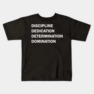 Discipline Dedication Determination Domination Kids T-Shirt